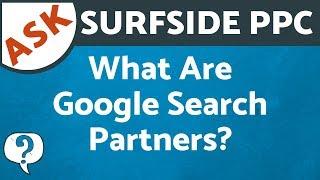 What Are Google Search Partners? What is The Google Search Network? - Ask Surfside PPC
