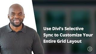 How to Use Divi’s Selective Sync to Customize Your Entire Grid Layout with A Few Clicks