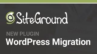 First Look at SiteGround's WordPress Migration Plugin (Aug 2018)