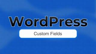The Essential Guide to WordPress Custom Fields