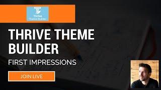 Thrive Theme Builder First Impressions LIVE