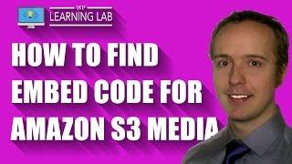 Find & Use Amazon S3 Embed Code - The Embed Code S3 Is Not What You Think | WP Learning Lab