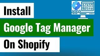 How to Install Google Tag Manager on a Shopify Website