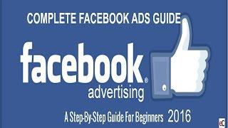 How To Use Facebook Ads For Beginners 2017 | Complete Facebook Ads Tutorial