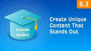 How to Create Unique Content That Stands Out [6.3]