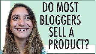 DO MOST BLOGGERS SELL PRODUCTS?   MAKE MONEY BLOGGING