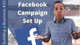 How To Set-up A Facebook Campaign In 15 Mintues - Building an Online Business Ep. 33