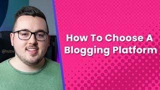 How to Determine the Best Blogging Platform for You