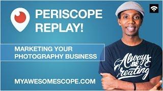 Marketing your Photography Business [Periscope Replay]