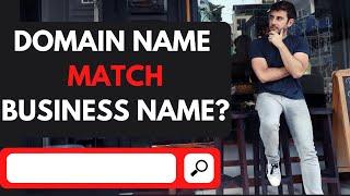 Should Your Domain Name Match Your Businesses Name?