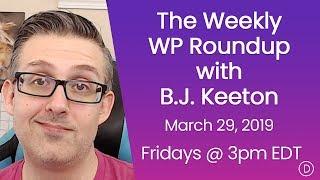 The Weekly WP Roundup with B.J. Keeton (March 29, 2019)