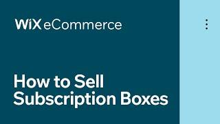 Wix eCommerce | How to Sell Subscription Boxes and Recurring Products