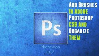 Add Brushes In Adobe Photoshop CS6 And Organize Them