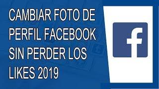 Cómo Cambiar mi Foto de Perfil en Facebook sin Perder los Likes 2019