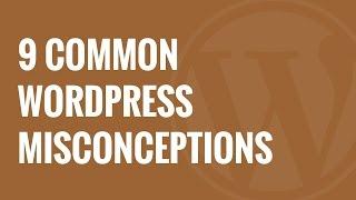 9 Most Common Misconceptions about WordPress