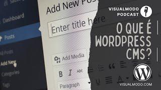 O Que é o WordPress? CMS Democratizando o Desenvolvimento de Sites - Visualmodo Podcast #20