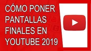 Cómo Poner Pantallas Finales en Youtube 2019 | Youtube Studio (Agosto 2019)
