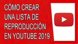 Cómo Crear una Lista de Reproducción en Youtube 2019 (Agosto 2019)