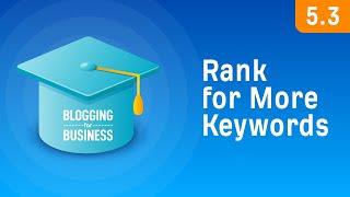 How to Optimize Your Content to Rank for More Keywords [5.3]