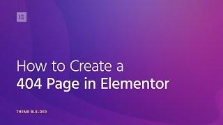 How to Create a 404 Page Template in WordPress using Elementor's Theme Builder