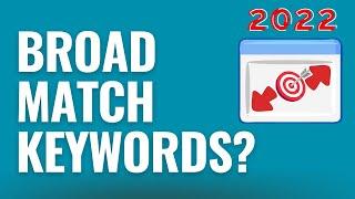 Broad Match Keywords: Should You Upgrade Existing Google Ads Keywords to Broad Match