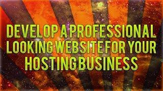 How To Develop A Professional Looking Website For Your Reseller Hosting Business