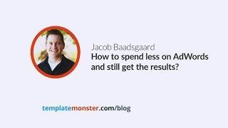 Jacob Baadsgaard — How to spend less on AdWords and still get the results