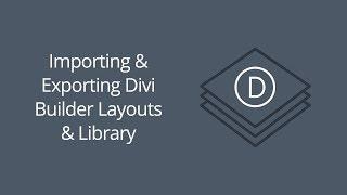 Importing & Exporting Divi Builder Layouts & Library Collections