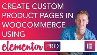 Create Custom Product Pages Using Elementor *FINALLY*