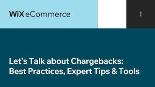 Wix eCommerce | Let’s Talk about Chargebacks: Best Practices, Expert Tips & Tools