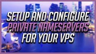 How to Setup And Configure Private Nameservers For Your VPS