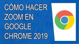 Cómo Hacer Zoom en Google Chrome 2019