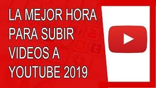 La Mejor Hora Para Subir Vídeos a Youtube 2019