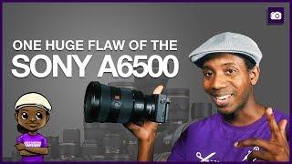 ONE HUGE FLAW! Sony A6500 First Impressions