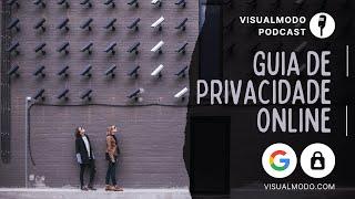 O Google é Seu Melhor Amigo e Eu Posso Provar: Guia de Privacidade Online - Visualmodo Podcast #16