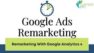 Setup Google Ads Remarketing With Google Analytics 4 - Marketing10