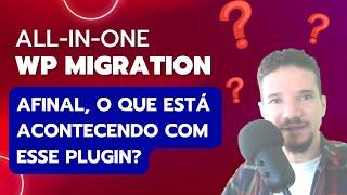 Plugin All in One WP Migration Travando: A versão Grátis Ainda Funciona?
