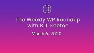 The Weekly WP Roundup with B.J. Keeton (March 6, 2020)