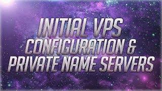 Initial VPS Configuration & Private Name Servers