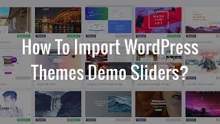 How To Import WordPress Themes Demo Sliders?