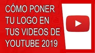 Cómo Poner tu Logo en tus Videos de Youtube 2019 (Agosto 2019)